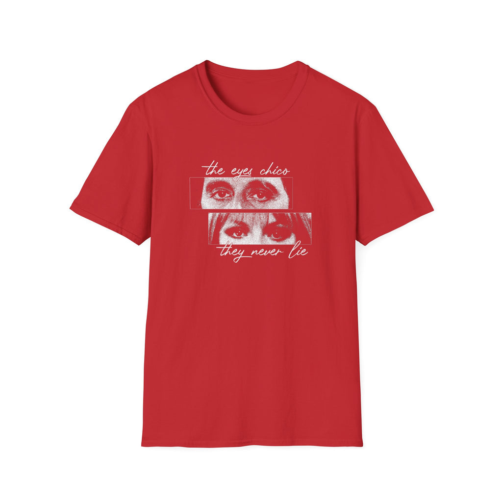 T-Shirt — "The Eyes Chico, They Never Lie"