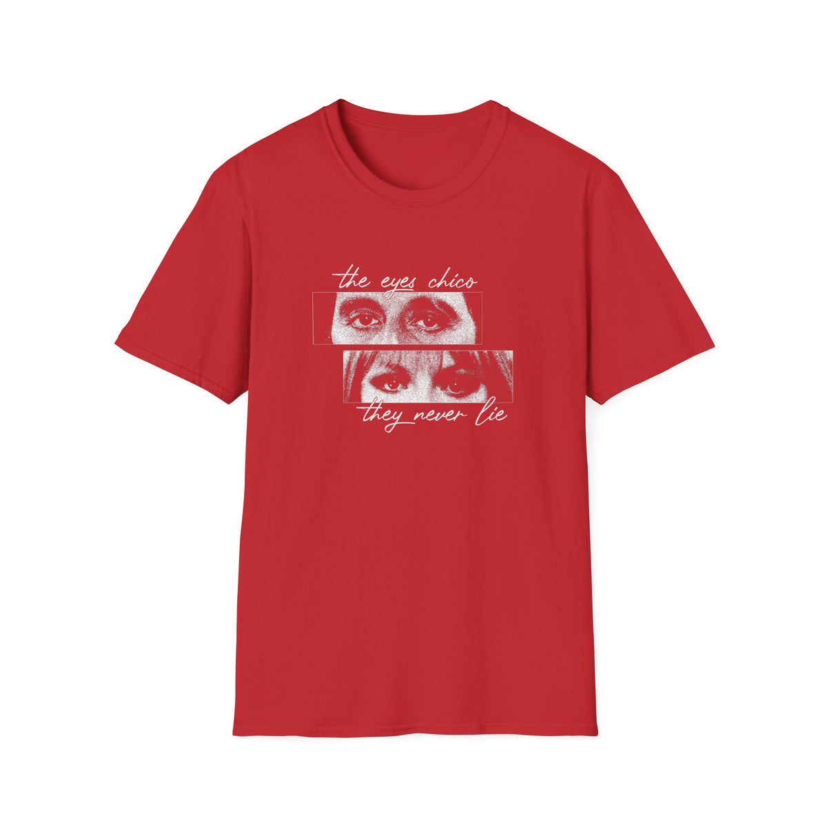 T-Shirt — "The Eyes Chico, They Never Lie"