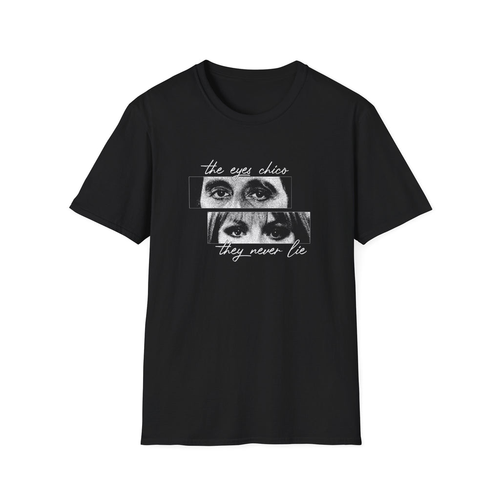 T-Shirt — "The Eyes Chico, They Never Lie"